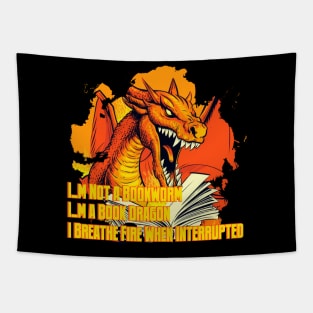 I,m not a bookworm, I,m a book dragon... I breathe fire when interrupted. Tapestry