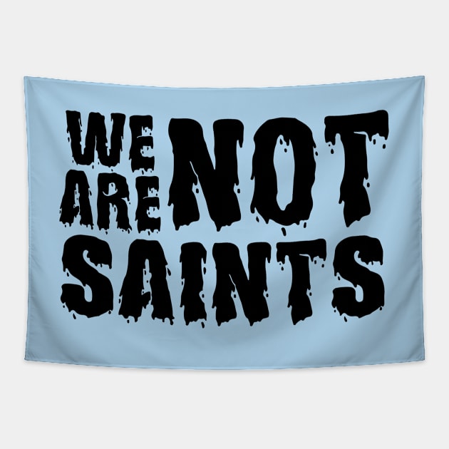 We Are Not Saints Tapestry by JodyzDesigns