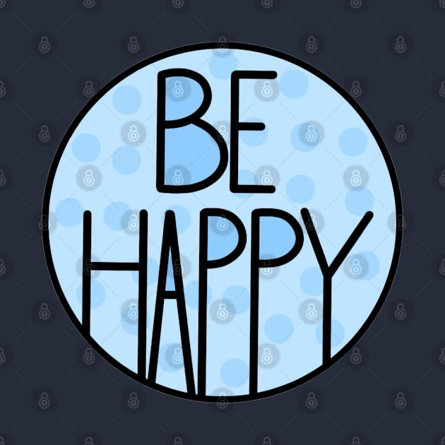 Amazing And Positive Quote Be Happy In Baby Blue by Barolinaa