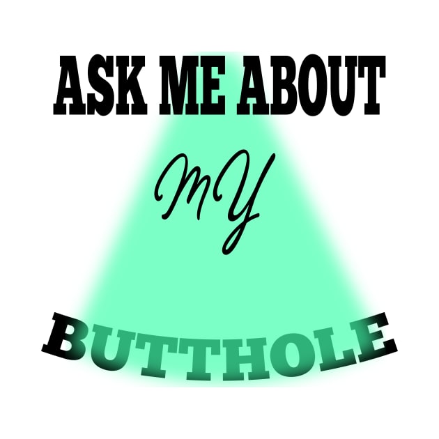 ask me about my butthole by teepublic.designer23@gmail.com