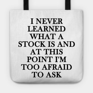 i never learned what a stock is and at this point i'm too afraid to ask Tote