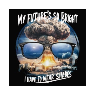 My future's so bright? T-Shirt