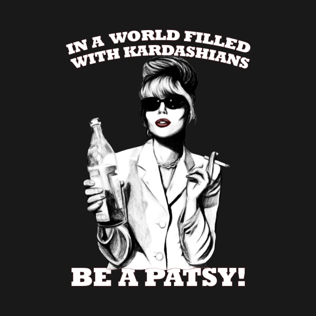 In A World Filled With Kardashians Be A Patsy by chaxue