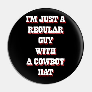 I'm Just A Regular Guy With A Cowboy Hat Pin