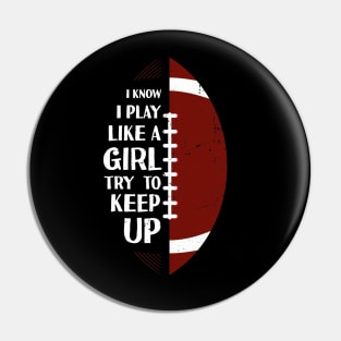 I Know I Play Like A Girl Try To Keep Up Football Vintage Pin