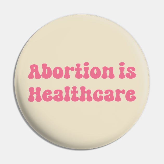 Abortion is Healthcare Pin by TheDesignDepot