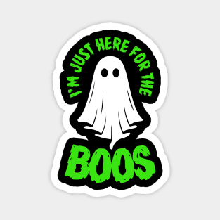 I'm Just Here for the Boos (green, white) Magnet