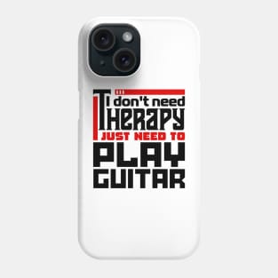 I don't need therapy, I just need to play guitar Phone Case