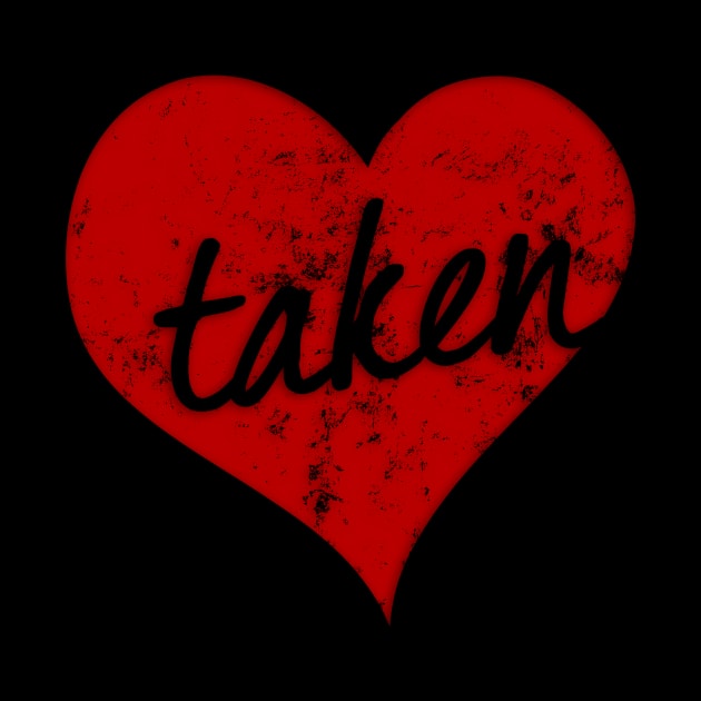 I'm Taken In Love Valentines Day Heart by Irregulariteez