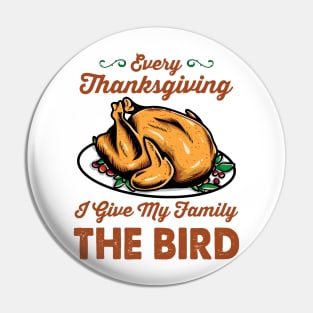 Every Thanksgiving I Give my Family the Bird Pin