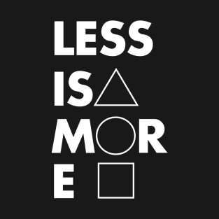 Less is more T-Shirt