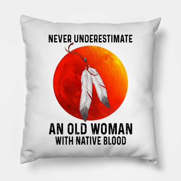 Never Underestimate An Old Woman With Native Blood Shirt Pillow by Kelley Clothing