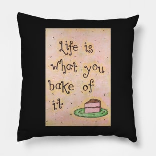 Life is What You Bake of It Pillow