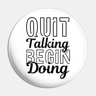 Quit Talking Begin Doing Black Bold Design Pin