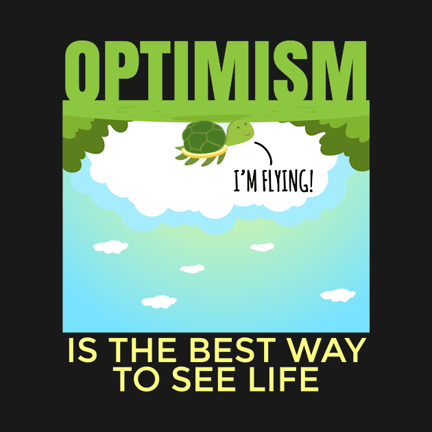 Optimism is the best way to see life fun turtle design. by SzarlottaDesigns