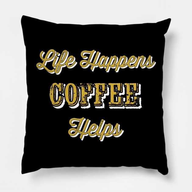 Life happens coffee helps Pillow by AnnetteMSmiddy