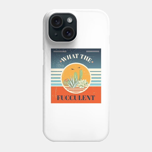 What The Fucculent funny plant shirt Phone Case by Chichid_Clothes