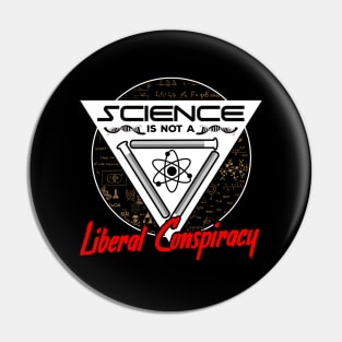 Science Is Not A Liberal Conspiracy Pin