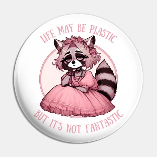 Life May Be Plastic But It's Not Fantastic raccoon girl Pin