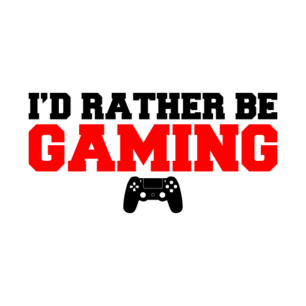 I'D Rather Be Gaming by NotSoGoodStudio