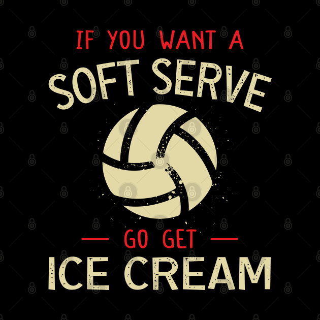 Funny Volleyball If You Want A Soft Serve Volleyball by DaStore