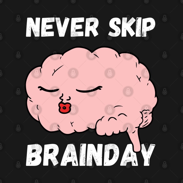 Never Skip Brain Day by maxdax