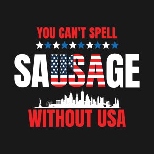 You Can't Spell Sausage Without USA 4th July T-Shirt