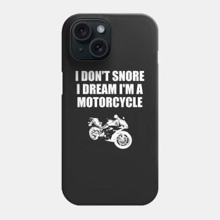 I Don't Snore I Dream I'm A Motorcycle Funny Gift Phone Case