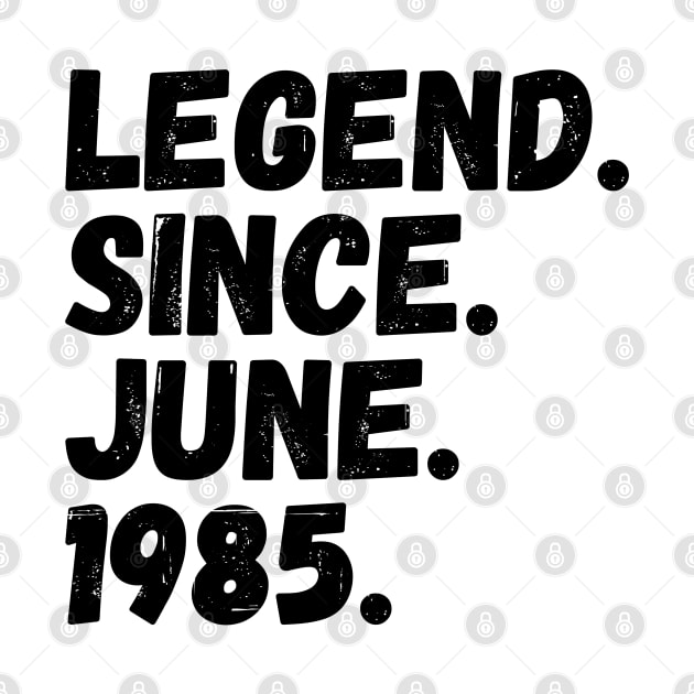 Legend Since June 1985 - Birthday by Textee Store