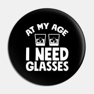 At my age I need glasses Pin