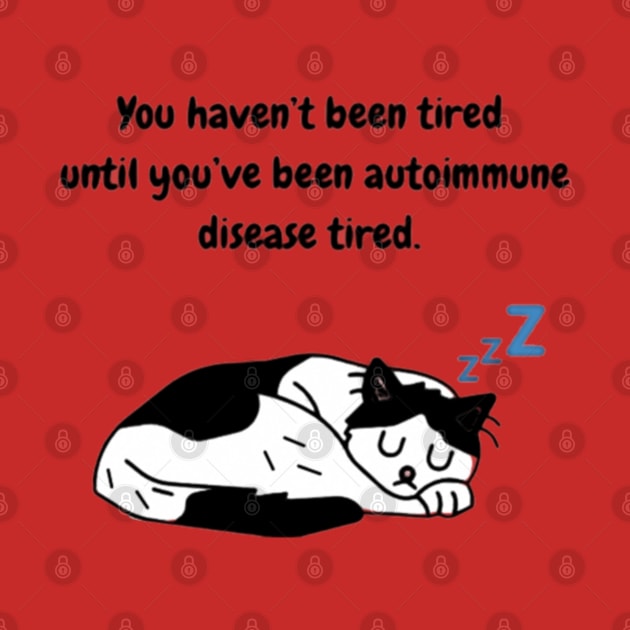 You haven’t been tired until you’ve been autoimmune disease tired. (Tuxedo Cat) by CaitlynConnor