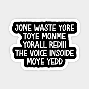 jone waste yore toye monme yorall rediii the voice insoide moye yedd (white logo) Magnet