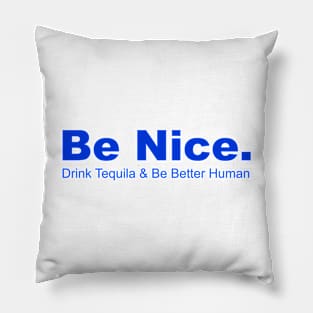 Be Nice Drink Tequia & Be Better Human, Partying, Celbrations Pillow