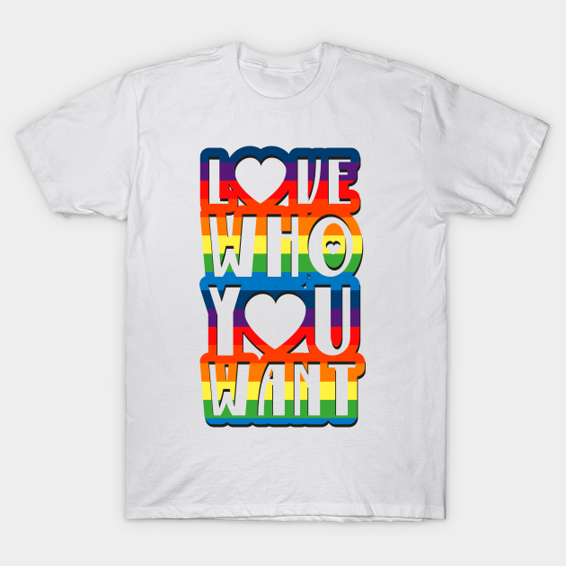Love Who You Want Gay Pride For Men Women Gay Pride T Shirt Teepublic