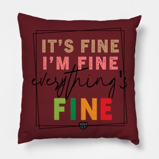 IT'S FINE I'M FINE EVERYTHING'S FINE Pillow