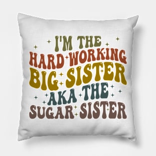 i'm the hard working big sister aka the sugar sister Pillow