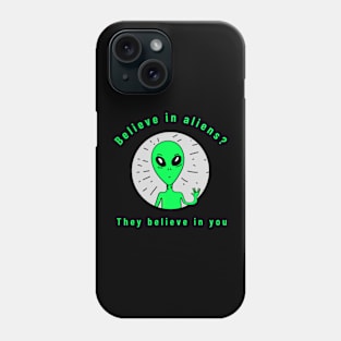 believe in aliens? they believe in you Phone Case