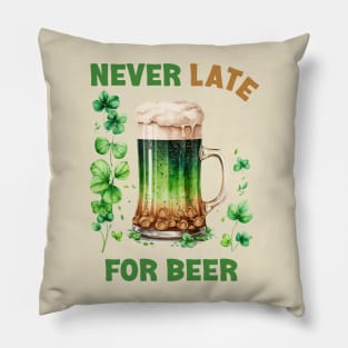 Irish Beer - Never Late For Beer Funny Pillow