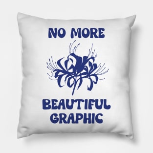 No more beautiful graphic Pillow