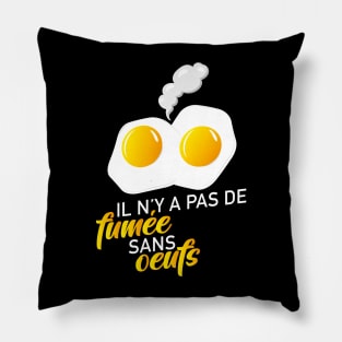 Y'a pas de fumée sans oeufs Pillow