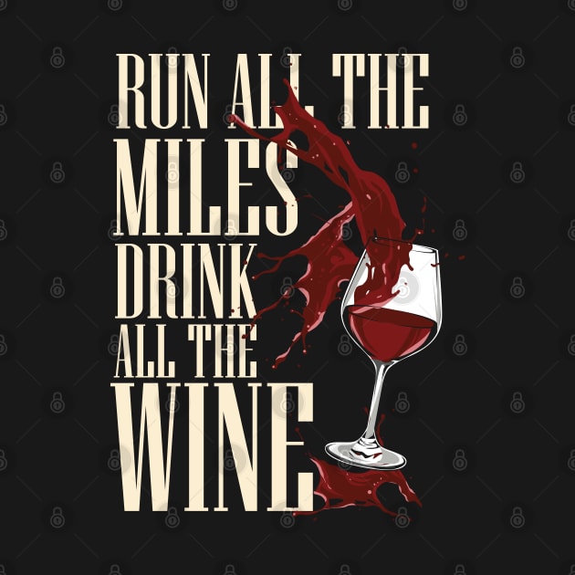 Run all the miles - Drink all the wine by Shirtbubble