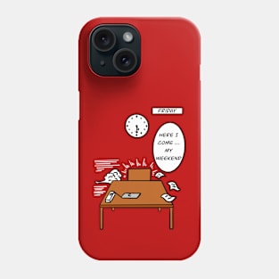 Here I come my weekend Phone Case