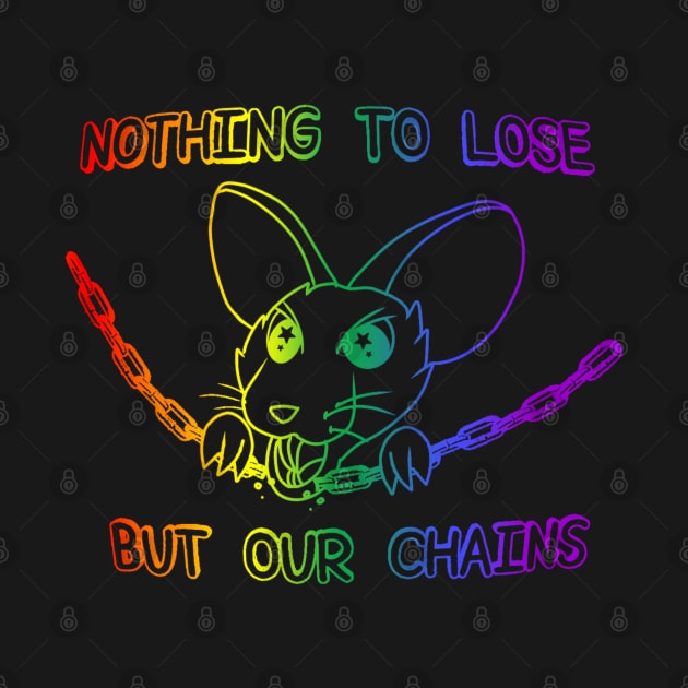 Nothing To Lose But Our Chains (Rainbow Version) by Rad Rat Studios