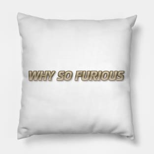 Limited edition WHY SO FURIOUS Pillow