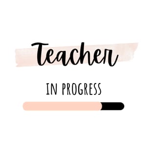 teacher in progress T-Shirt