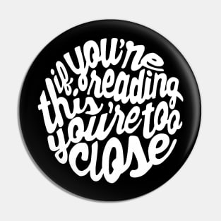 Youre Too Close - Dark Pin