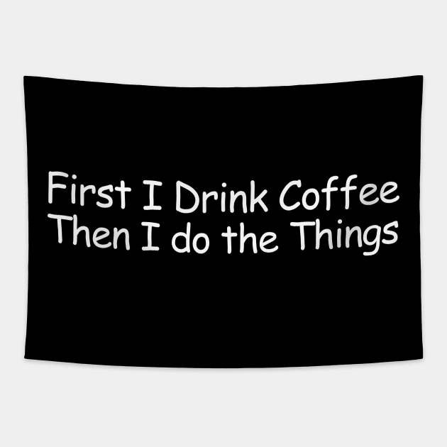 First I Drink Coffee Then I do the Things Tapestry by HobbyAndArt
