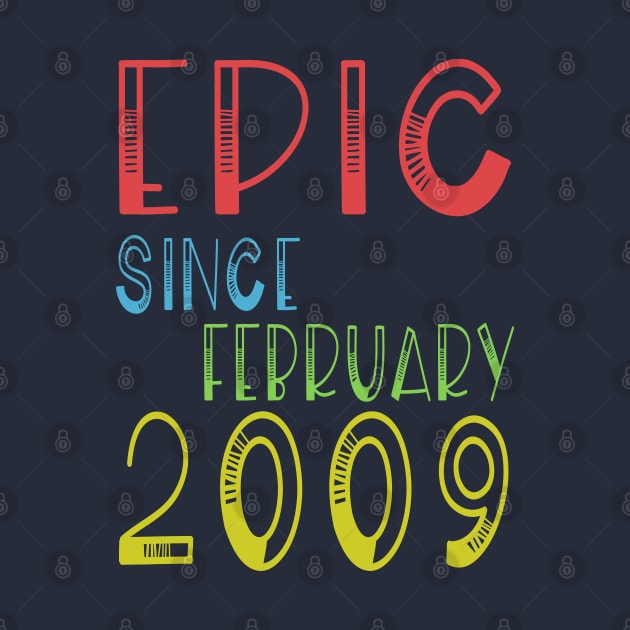 Epic Since February 2009 Shirt - Birthday 10th Gift by kaza191