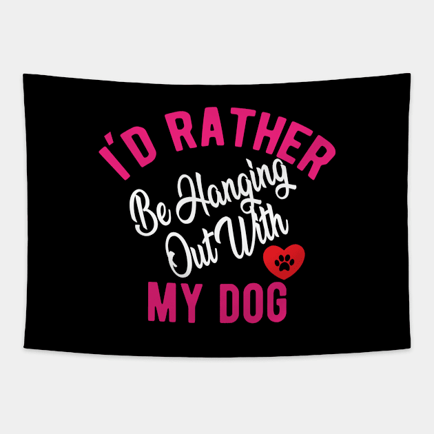 Dog - I'd rather be hanging out with my dog Tapestry by KC Happy Shop