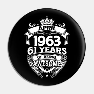 April 1963 61 Years Of Being Awesome 61st Birthday Pin